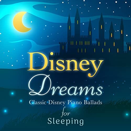 Disney Dreams: Classic Disney Piano Ballads for Sleeping