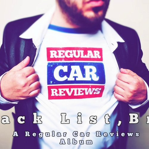 Track List, Bro! (A Regular Car Reviews Album)