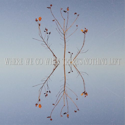 Where We Go When There's Nothing Left [Explicit]