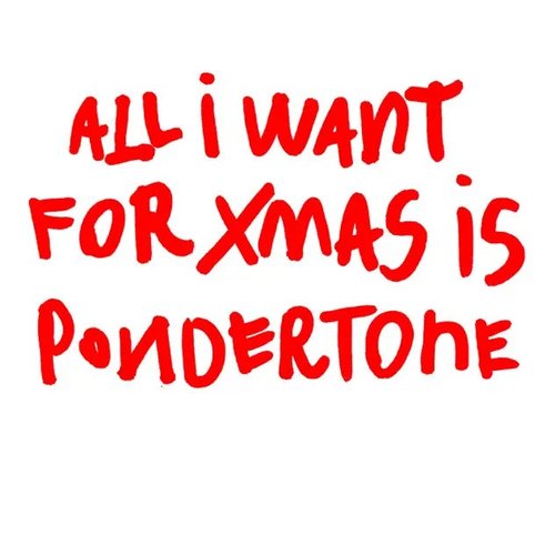 All I Want for Xmas Is Pondertone
