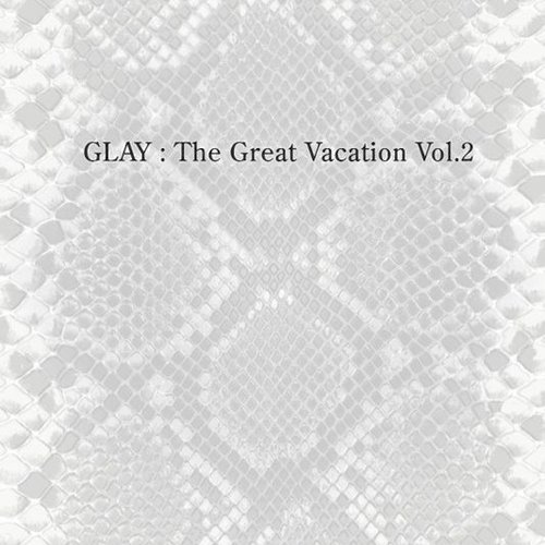 THE GREAT VACATION VOL.2 ~SUPER BEST OF GLAY~