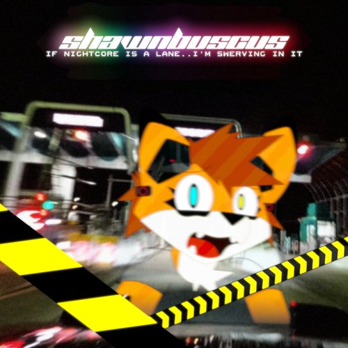 If Nightcore Is A Lane I'm Swerving In It