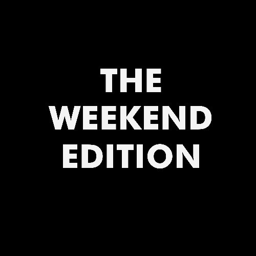 The Weekend Edition
