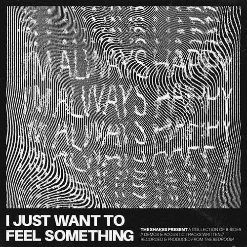 I Just Want to Feel Something