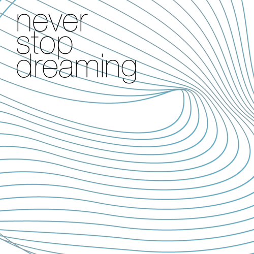 never stop dreaming
