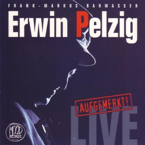 Erwin Pelzig: Aufgemerkt! Live – die Erste!
