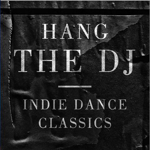 Hang the DJ: Indie Dance Classics