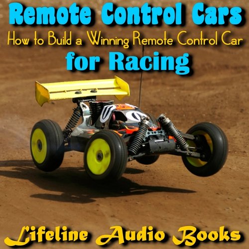 Remote Control Cars - How to Build a Winning Remote Control Car for Racing