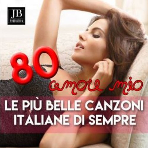 80 amore mio le piu' belle canzoni italiane di sempre