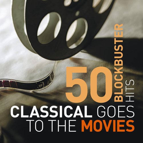 Classical Goes To The Movies: 50 Blockbuster Hits