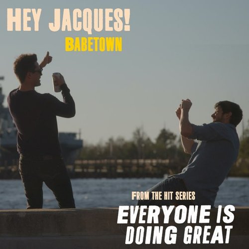 Hey Jacques! (Music from the Original Series "Everyone Is Doing Great") - Single
