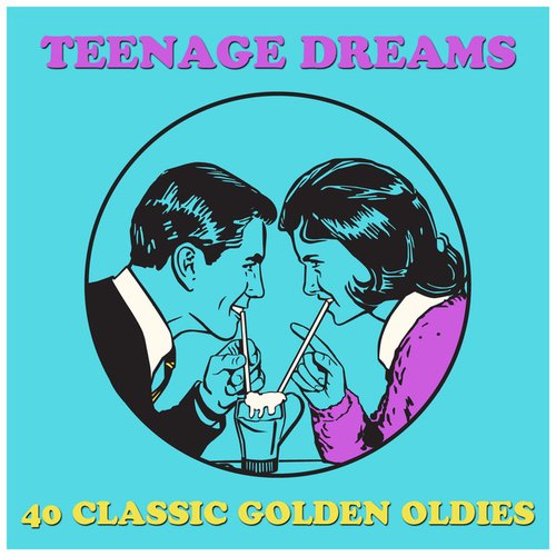 Teenage Dreams: 40 Classic Golden Oldies