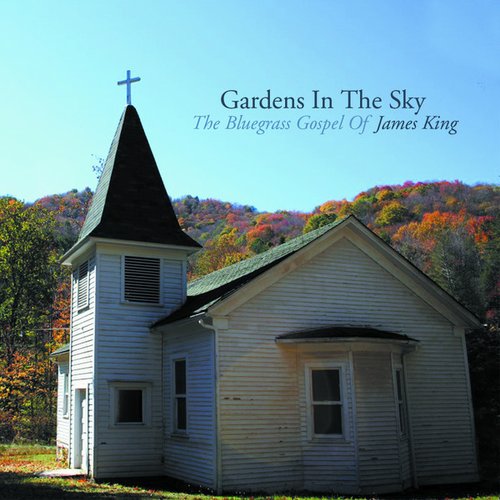 Gardens in the Sky: The Bluegrass Gospel of James King