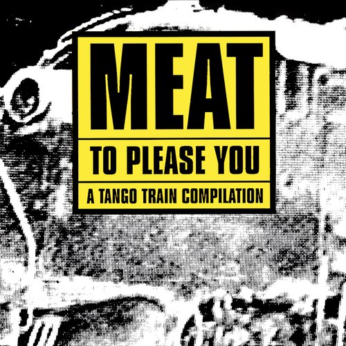 Meat To Please You (A Tango Train Compilation)