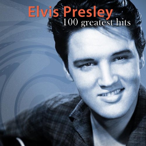 100 Greatest Hits — Elvis Presley | Last.fm