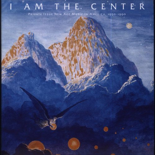 I Am The Center: Private Issue New Age Music In America 1950-1990