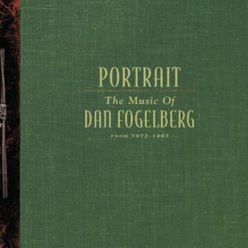 Portrait: The Music Of Dan Fogelberg From 1972-1997