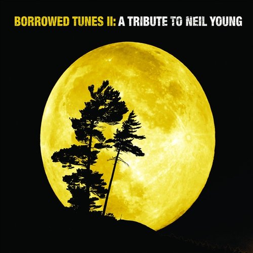 Borrowed Tunes II: A Tribute To Neil Young
