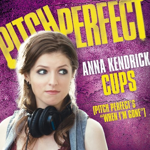 Cups (Pitch Perfect’s “When I’m Gone”)