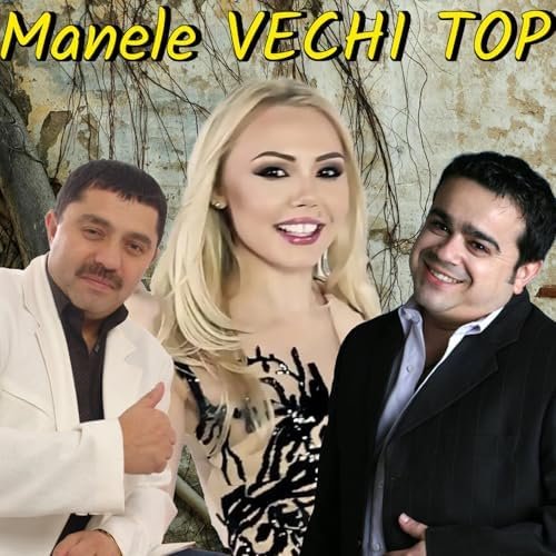 Manele VECHI TOP