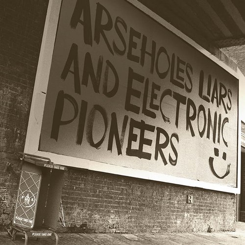 Arseholes, Liars, and Electronic Pioneers