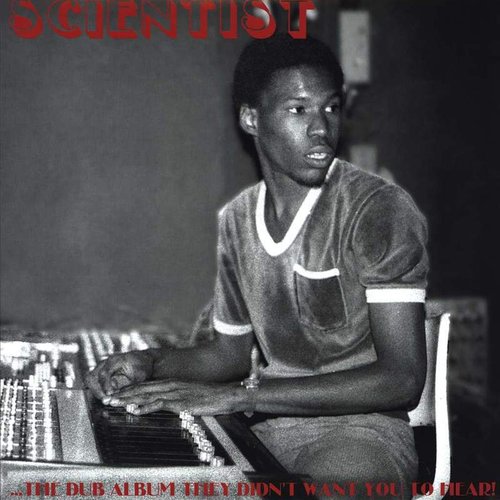 Scientist: The Dub Album They Didn't Want You to Hear