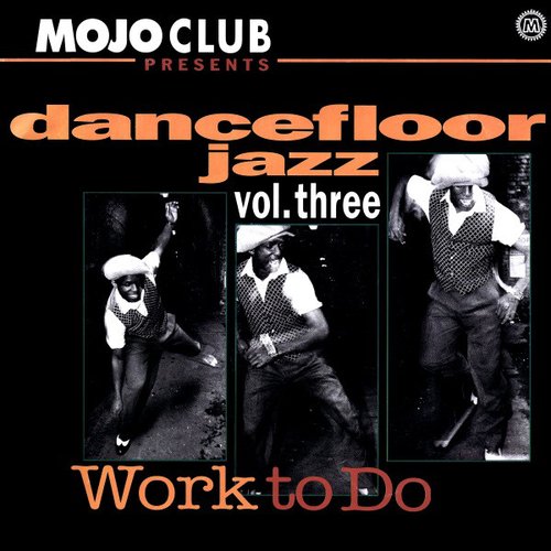 Mojo Club Presents Dancefloor Jazz Vol. Three: Work To Do