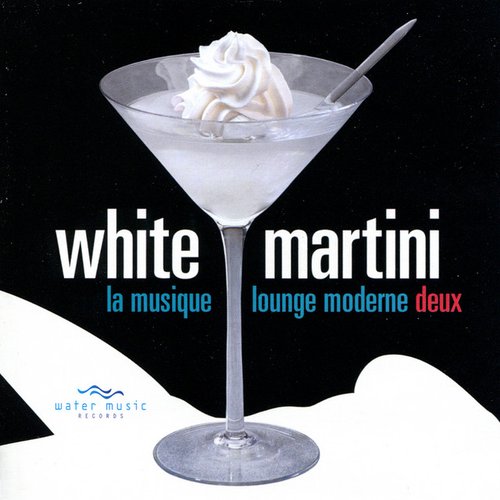 White Martini (La Musique Lounge Moderne Deux)