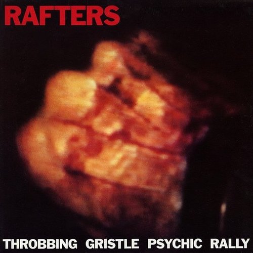 Rafters: Throbbing Gristle Psychic Rally