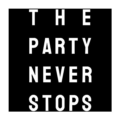 The Party Never Stops