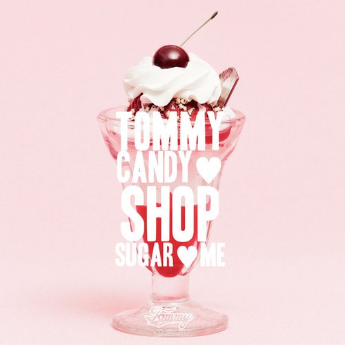 TOMMY CANDY SHOP ♡ SUGAR ♡ ME