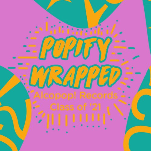 Popify Wrapped (Alcopop! Records Class of '21)