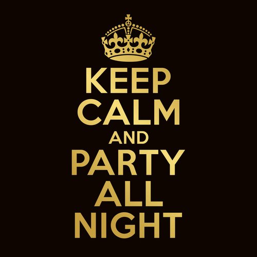 Keep Calm And Party All Night