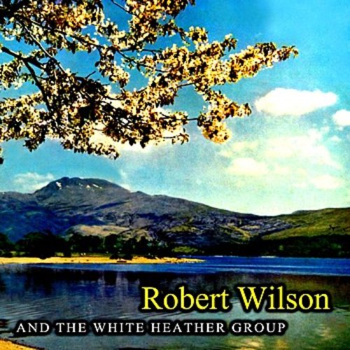 Robert Wilson And The White Heather Group