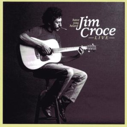 Have You Heard Jim Croce Live