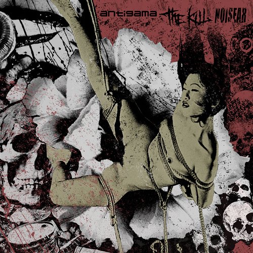 Antigama / The Kill / Noisear