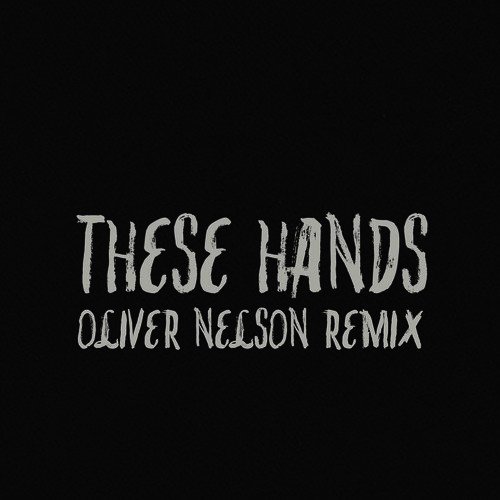 These Hands (Oliver Nelson Remix)
