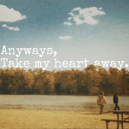Anyways, Take My Heart Away