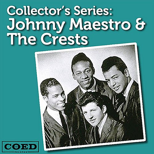 Collector's Series: Johnny Maestro & The Crests