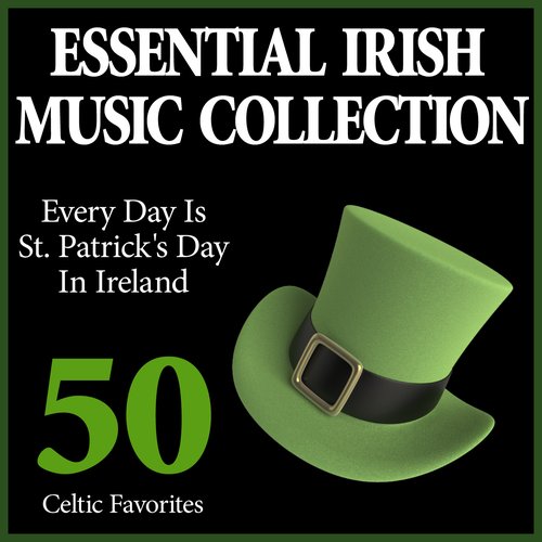 Essential Irish Music Collection Every Day Is St. Patrick's Day In Ireland 50 Celtic Favorites