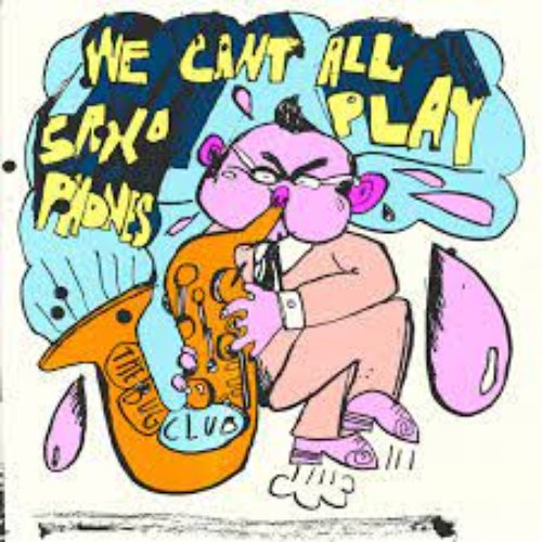 We Can't All Play Saxophones - Single