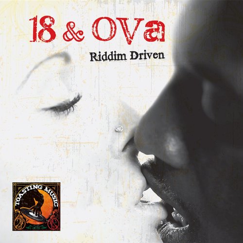 18 And Ova - Riddim Driven