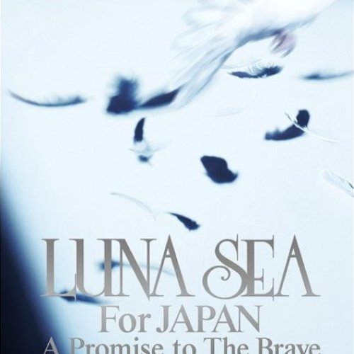 LUNA SEA For JAPAN: A Promise to The Brave