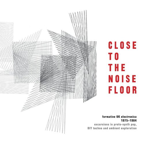 Close to the Noise Floor: Formative UK Electronica 1975-1984