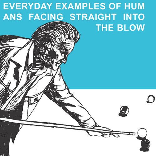 Everyday Examples of Humans Facing Straight Into the Blow (Reissue)