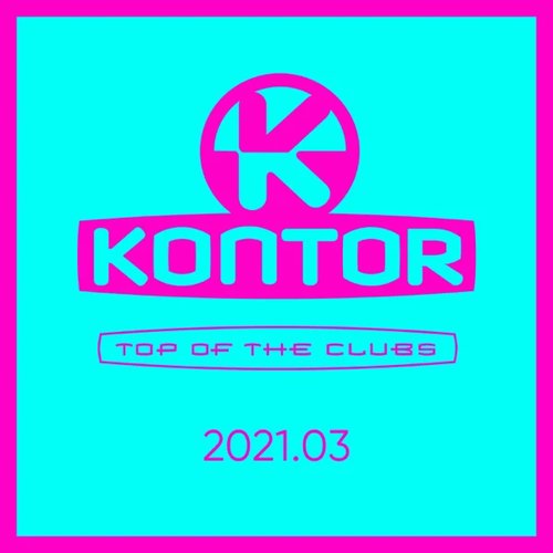 Kontor Top of the Clubs 2021.03 (DJ Mix)
