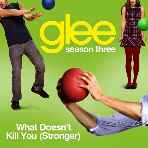 What Doesn't Kill You (Stronger) (Glee Cast Version) - Single