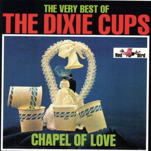 The Very Best of the Dixie Cups: Chapel of Love