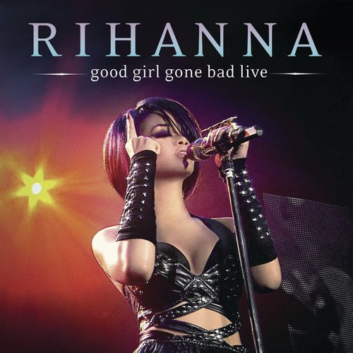 Good Girl Gone Bad (Live Video Album)