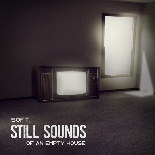 Soft, of an Empty House